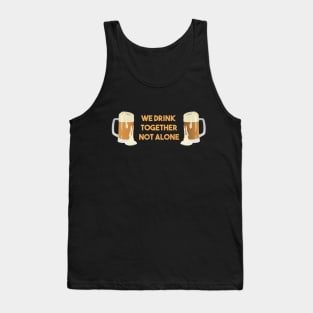 Beer Mugs We Drink Together Not Alone Tank Top